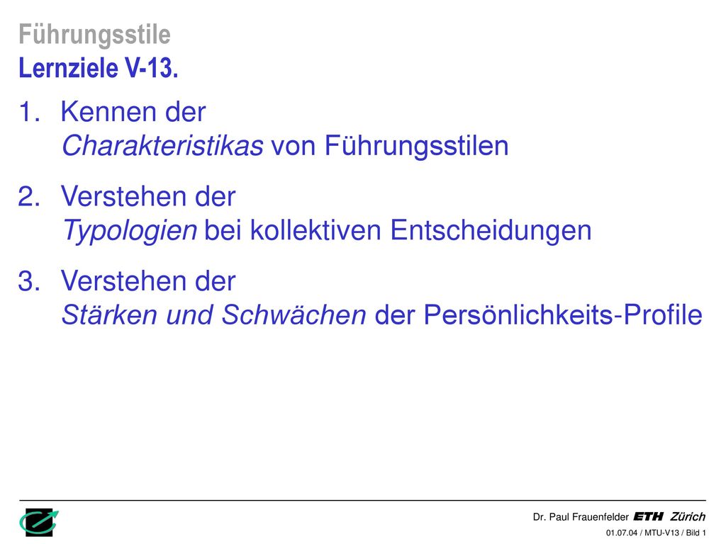 Führungsstile Lernziele V-13. Kennen der Charakteristikas von Führungsstilen. Verstehen der Typologien bei kollektiven Entscheidungen.