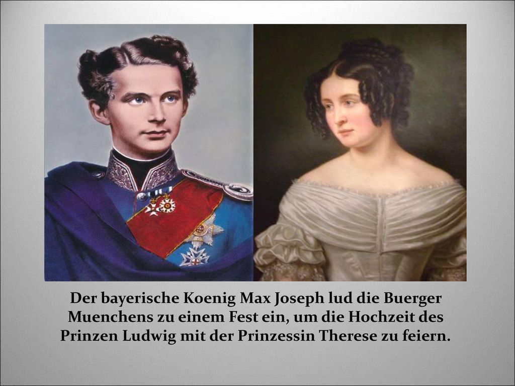 Der bayerische Koenig Max Joseph lud die Buerger Muenchens zu einem Fest ein, um die Hochzeit des Prinzen Ludwig mit der Prinzessin Therese zu feiern.