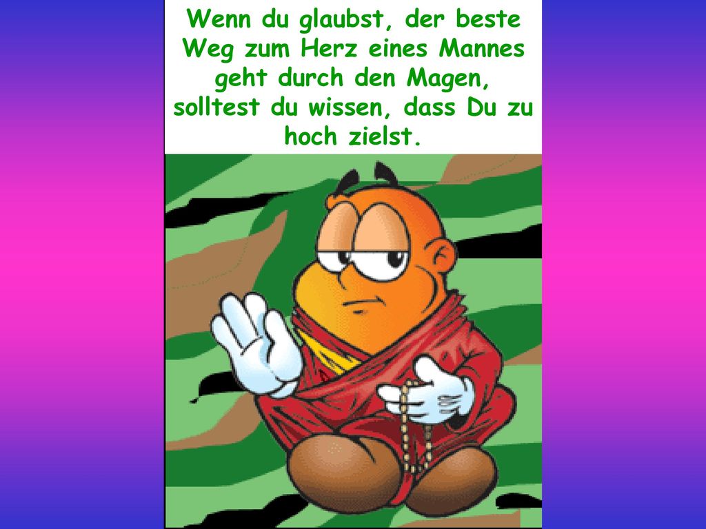Wenn du glaubst, der beste Weg zum Herz eines Mannes geht durch den Magen, solltest du wissen, dass Du zu hoch zielst.
