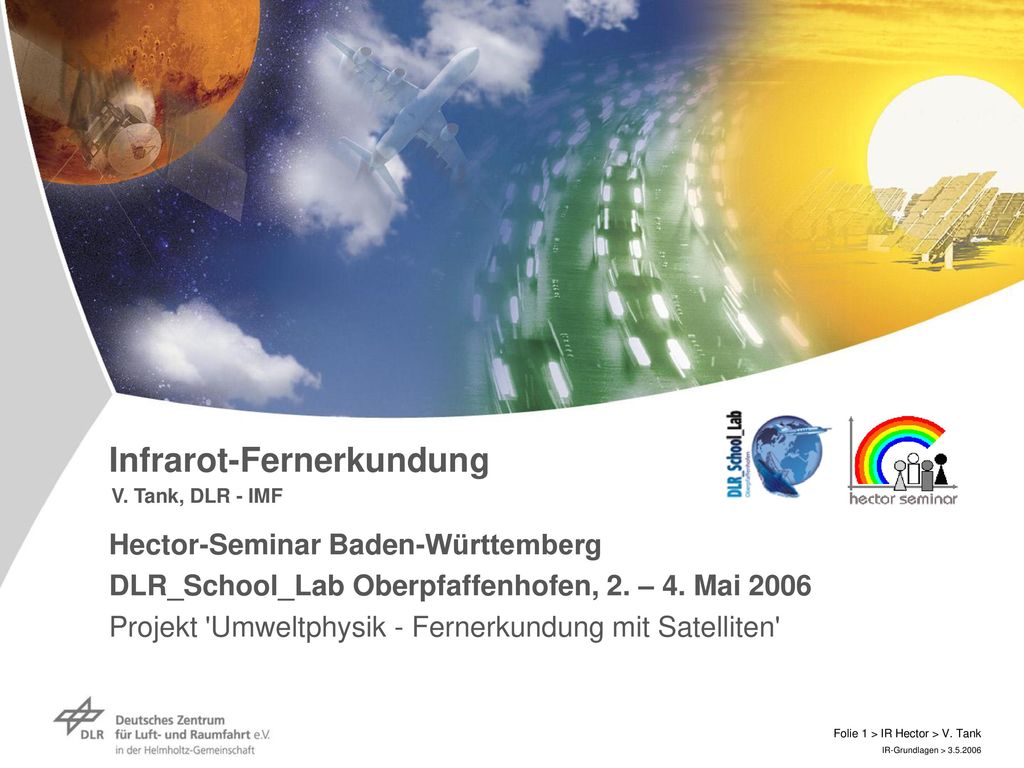 Infrarot-Fernerkundung Hector-Seminar Baden-Württemberg DLR_School_Lab Oberpfaffenhofen, 2. – 4. Mai 2006 Projekt Umweltphysik - Fernerkundung mit Satelliten