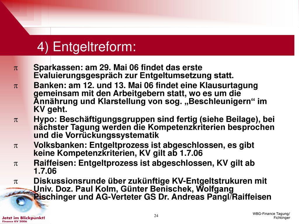 4) Entgeltreform: Sparkassen: am 29. Mai 06 findet das erste Evaluierungsgespräch zur Entgeltumsetzung statt.