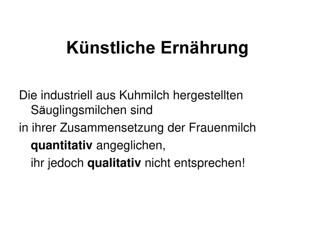 Künstliche Ernährung Die industriell aus Kuhmilch hergestellten Säuglingsmilchen sind. in ihrer Zusammensetzung der Frauenmilch.