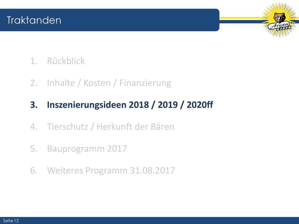 Traktanden Rückblick. Inhalte / Kosten / Finanzierung. Inszenierungsideen 2018 / 2019 / 2020ff. Tierschutz / Herkunft der Bären.