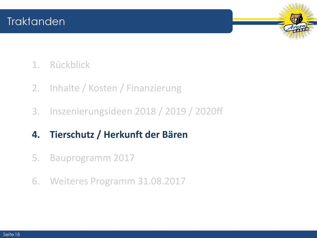 Traktanden Rückblick. Inhalte / Kosten / Finanzierung. Inszenierungsideen 2018 / 2019 / 2020ff. Tierschutz / Herkunft der Bären.