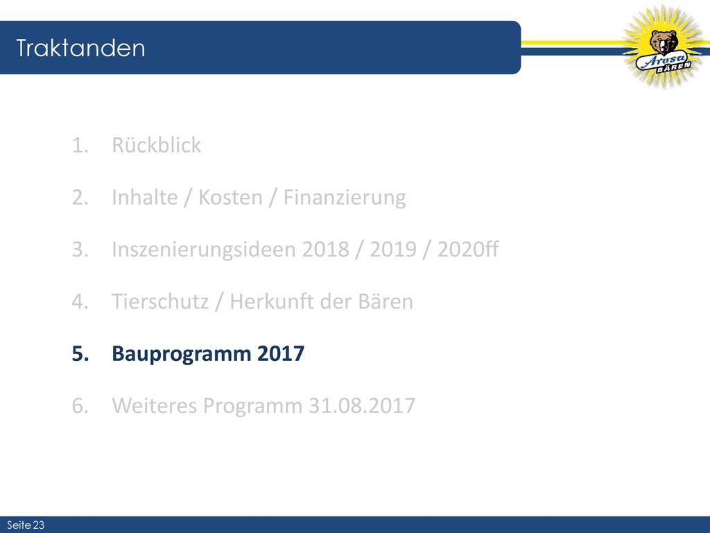 Traktanden Rückblick. Inhalte / Kosten / Finanzierung. Inszenierungsideen 2018 / 2019 / 2020ff. Tierschutz / Herkunft der Bären.