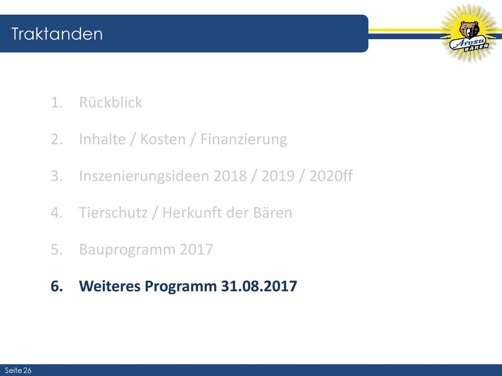Traktanden Rückblick. Inhalte / Kosten / Finanzierung. Inszenierungsideen 2018 / 2019 / 2020ff. Tierschutz / Herkunft der Bären.