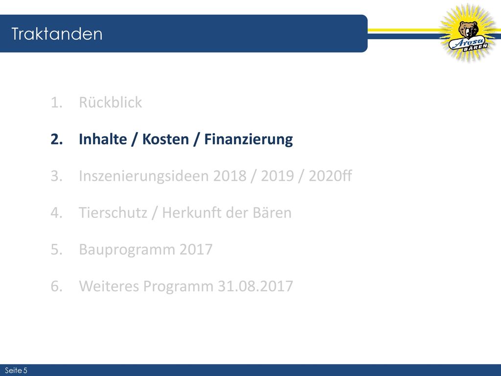 Traktanden Rückblick. Inhalte / Kosten / Finanzierung. Inszenierungsideen 2018 / 2019 / 2020ff. Tierschutz / Herkunft der Bären.
