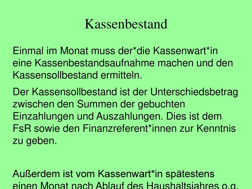 Kassenbestand Einmal im Monat muss der*die Kassenwart*in eine Kassenbestandsaufnahme machen und den Kassensollbestand ermitteln.