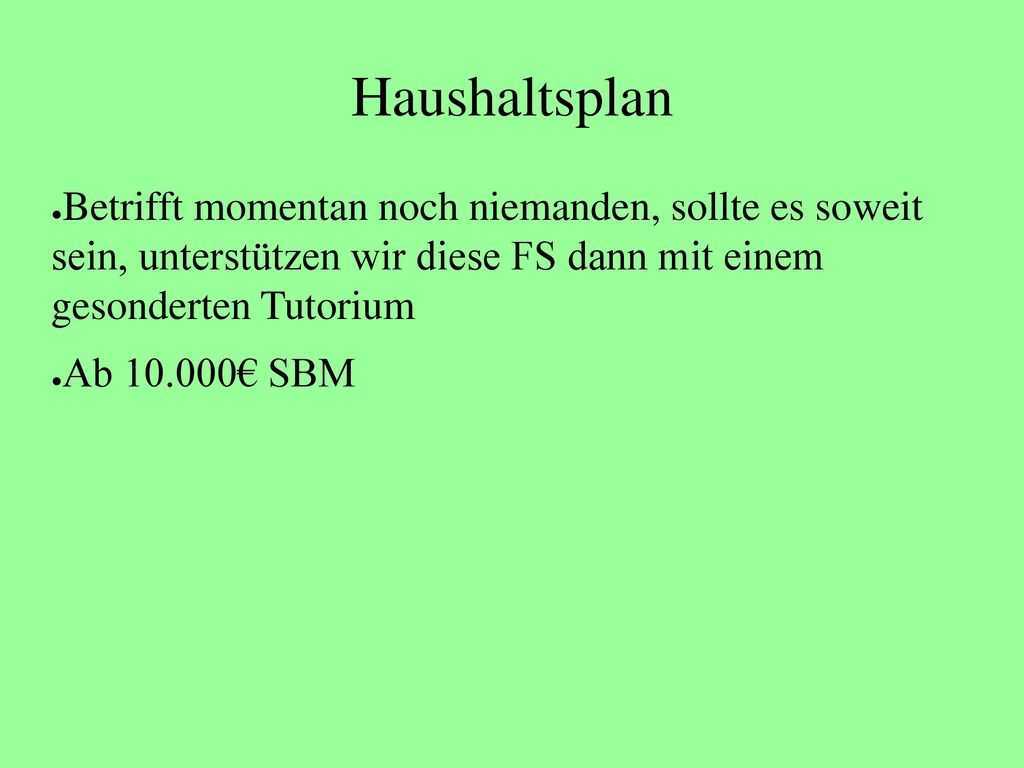 Haushaltsplan Betrifft momentan noch niemanden, sollte es soweit sein, unterstützen wir diese FS dann mit einem gesonderten Tutorium.