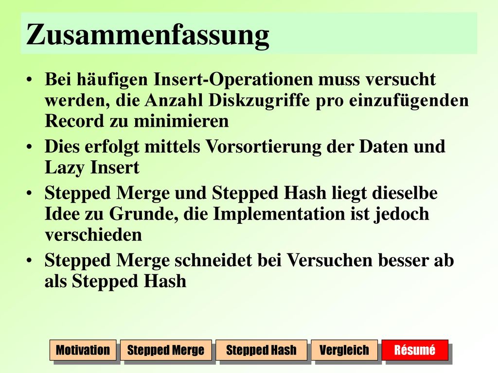 Zusammenfassung Bei häufigen Insert-Operationen muss versucht werden, die Anzahl Diskzugriffe pro einzufügenden Record zu minimieren.
