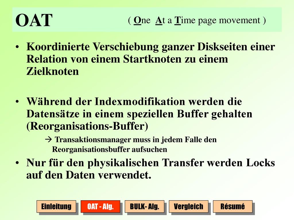 OAT ( One At a Time page movement ) Koordinierte Verschiebung ganzer Diskseiten einer Relation von einem Startknoten zu einem Zielknoten.