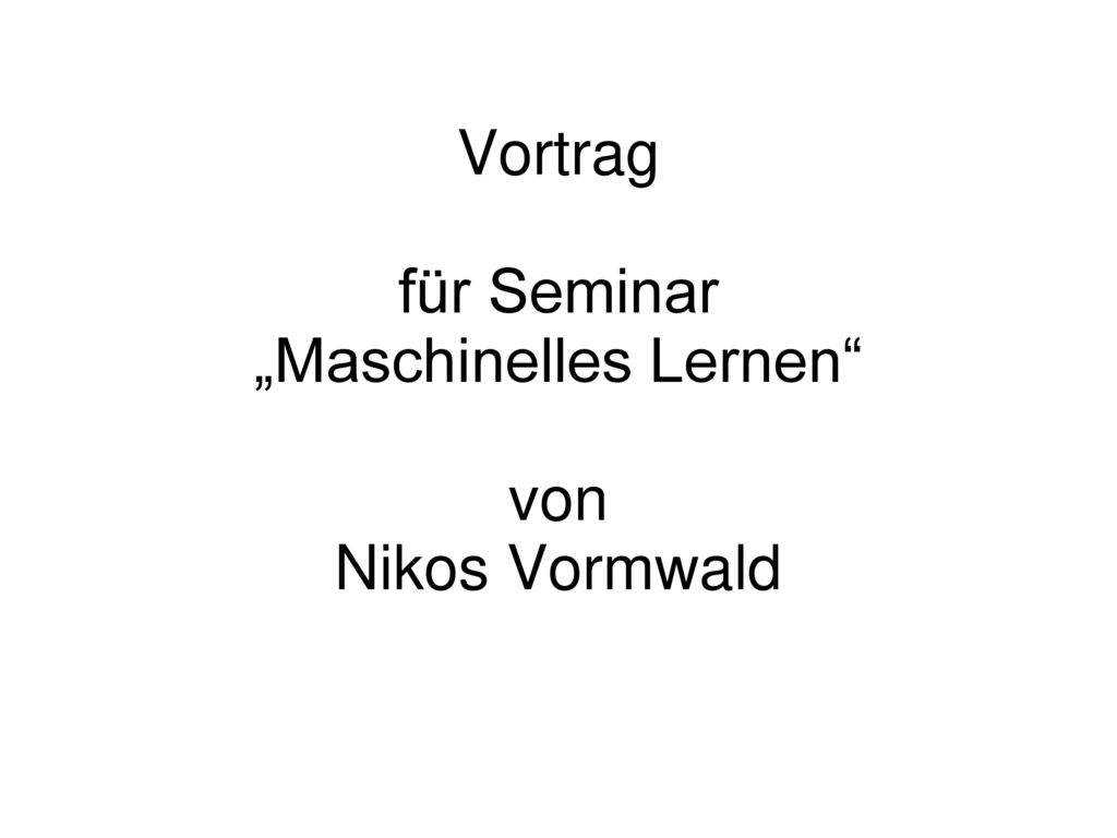 Vortrag für Seminar „Maschinelles Lernen von Nikos Vormwald