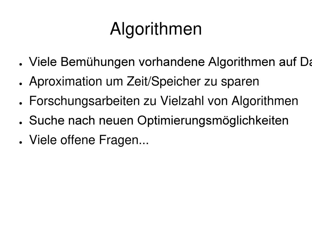 Algorithmen Viele Bemühungen vorhandene Algorithmen auf Data Stream Modell anzupassen und zu optimieren.