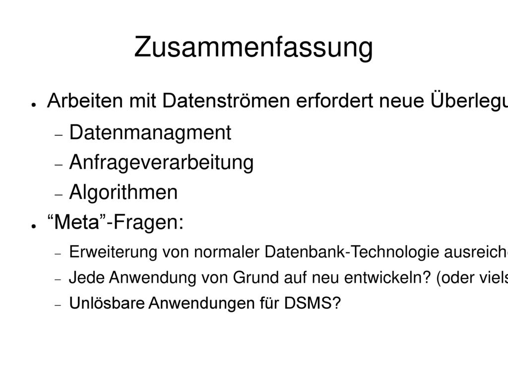 Zusammenfassung Arbeiten mit Datenströmen erfordert neue Überlegungen für. Datenmanagment. Anfrageverarbeitung.