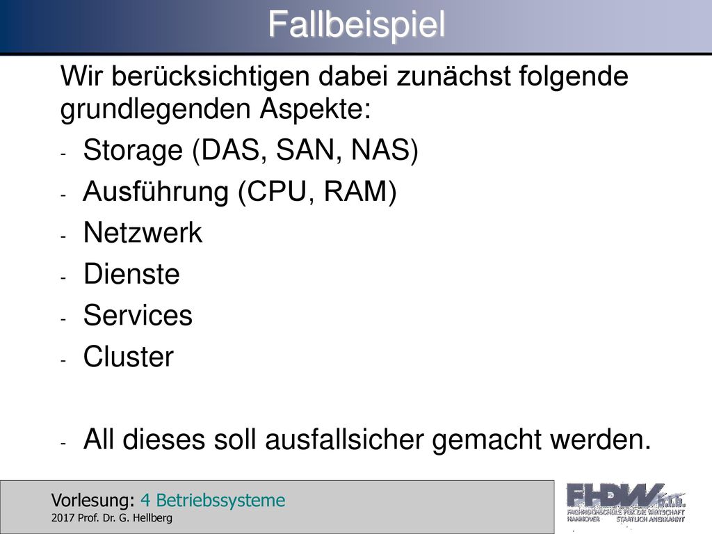 Fallbeispiel Wir berücksichtigen dabei zunächst folgende grundlegenden Aspekte: Storage (DAS, SAN, NAS)