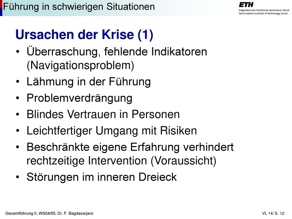 Ursachen der Krise (1) Überraschung, fehlende Indikatoren (Navigationsproblem) Lähmung in der Führung.