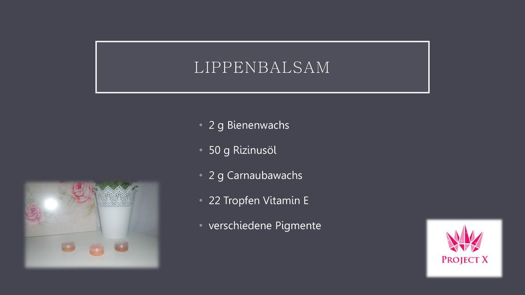 Lippenbalsam 2 g Bienenwachs 50 g Rizinusöl 2 g Carnaubawachs