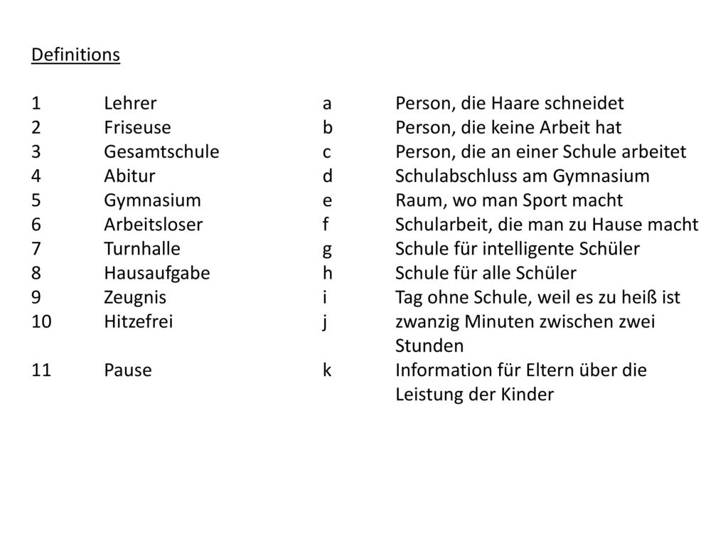 Definitions 1 Lehrer a Person, die Haare schneidet. 2 Friseuse b Person, die keine Arbeit hat.