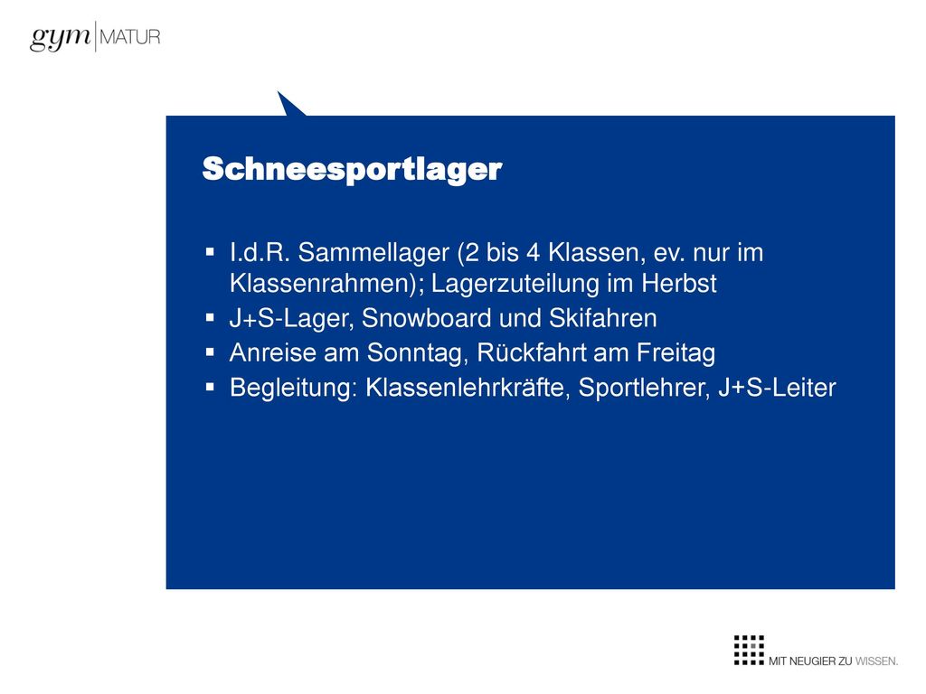 Schneesportlager I.d.R. Sammellager (2 bis 4 Klassen, ev. nur im Klassenrahmen); Lagerzuteilung im Herbst.