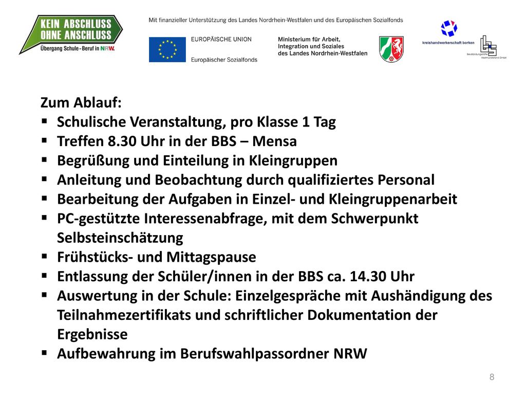 Zum Ablauf: Schulische Veranstaltung, pro Klasse 1 Tag. Treffen 8.30 Uhr in der BBS – Mensa. Begrüßung und Einteilung in Kleingruppen.