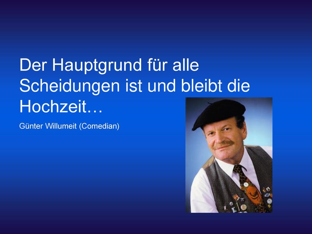 Der Hauptgrund für alle Scheidungen ist und bleibt die Hochzeit…