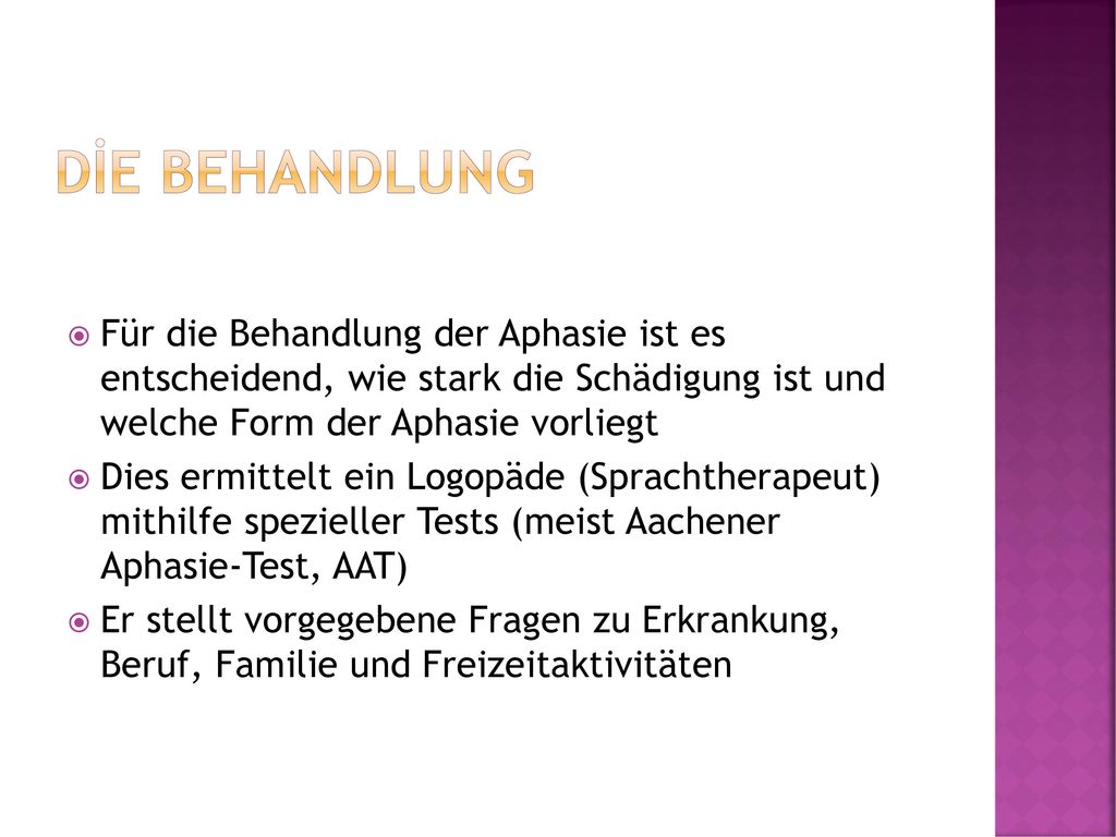 Die behandlung Für die Behandlung der Aphasie ist es entscheidend, wie stark die Schädigung ist und welche Form der Aphasie vorliegt.