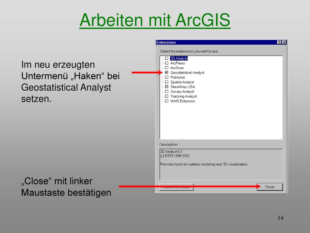Arbeiten mit ArcGIS Im neu erzeugten Untermenü „Haken bei Geostatistical Analyst setzen.