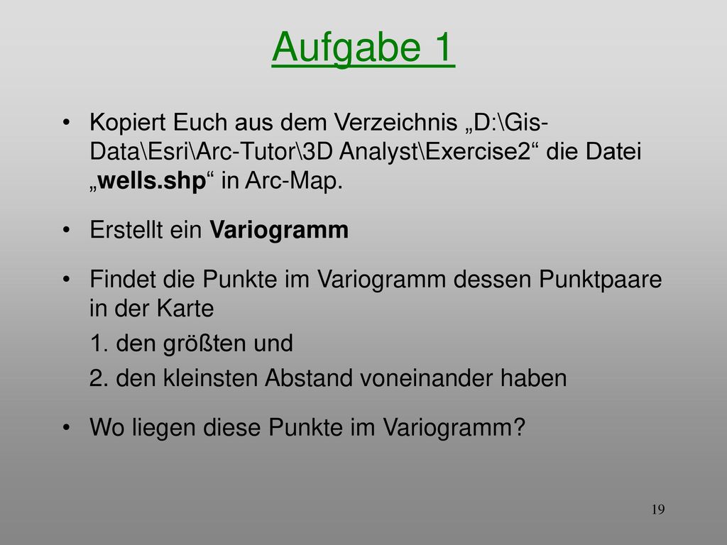 Aufgabe 1 Kopiert Euch aus dem Verzeichnis „D:\Gis-Data\Esri\Arc-Tutor\3D Analyst\Exercise2 die Datei „wells.shp in Arc-Map.