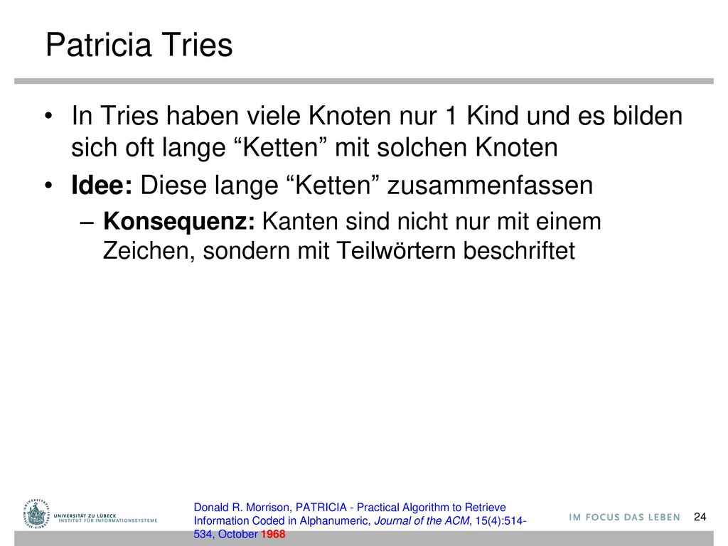 Patricia Tries In Tries haben viele Knoten nur 1 Kind und es bilden sich oft lange Ketten mit solchen Knoten.