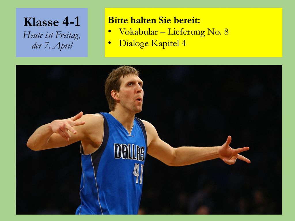 Klasse 4-1 Heute ist Freitag, der 7. April