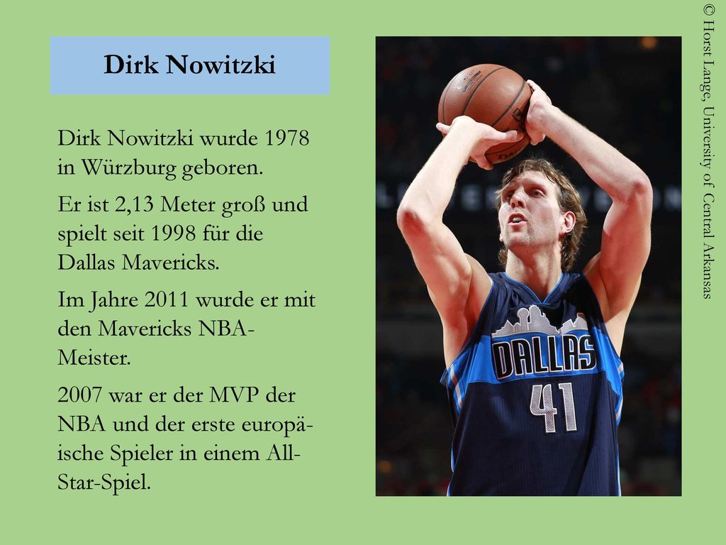 Dirk Nowitzki Dirk Nowitzki wurde 1978 in Würzburg geboren.