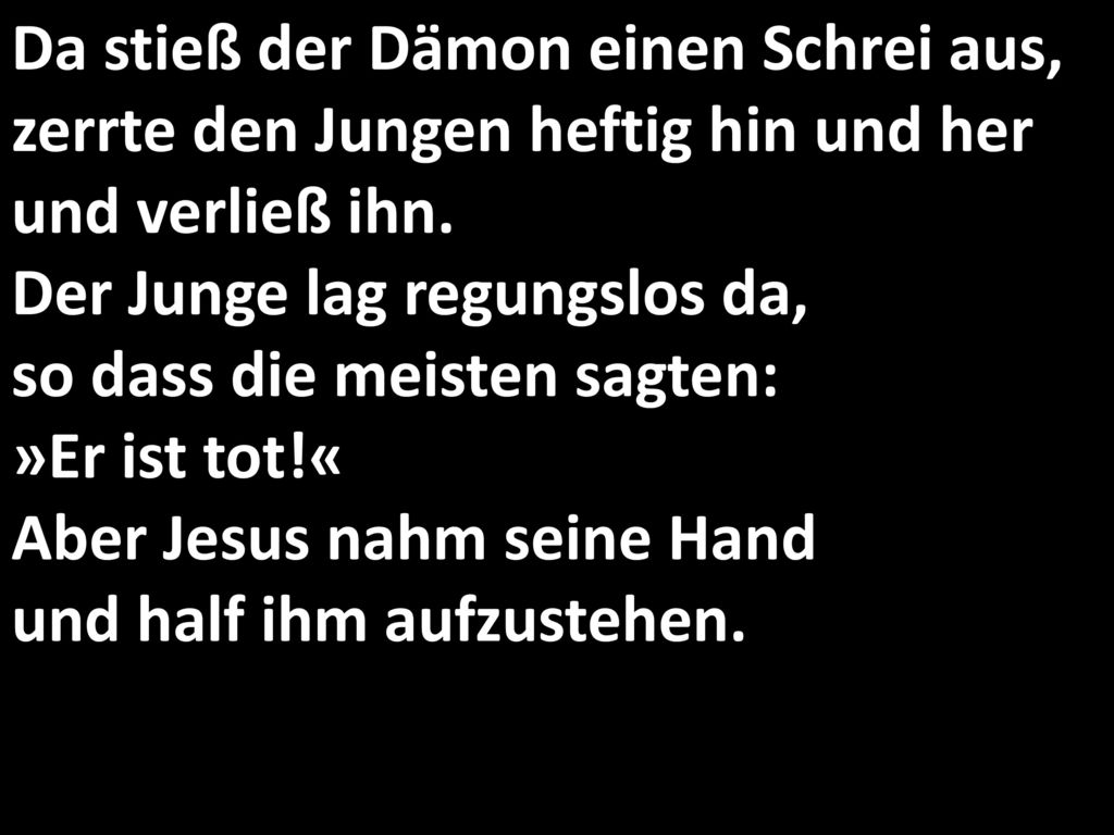 Da stieß der Dämon einen Schrei aus, zerrte den Jungen heftig hin und her und verließ ihn.