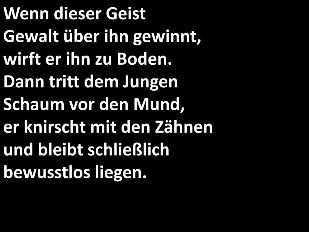 Wenn dieser Geist Gewalt über ihn gewinnt, wirft er ihn zu Boden