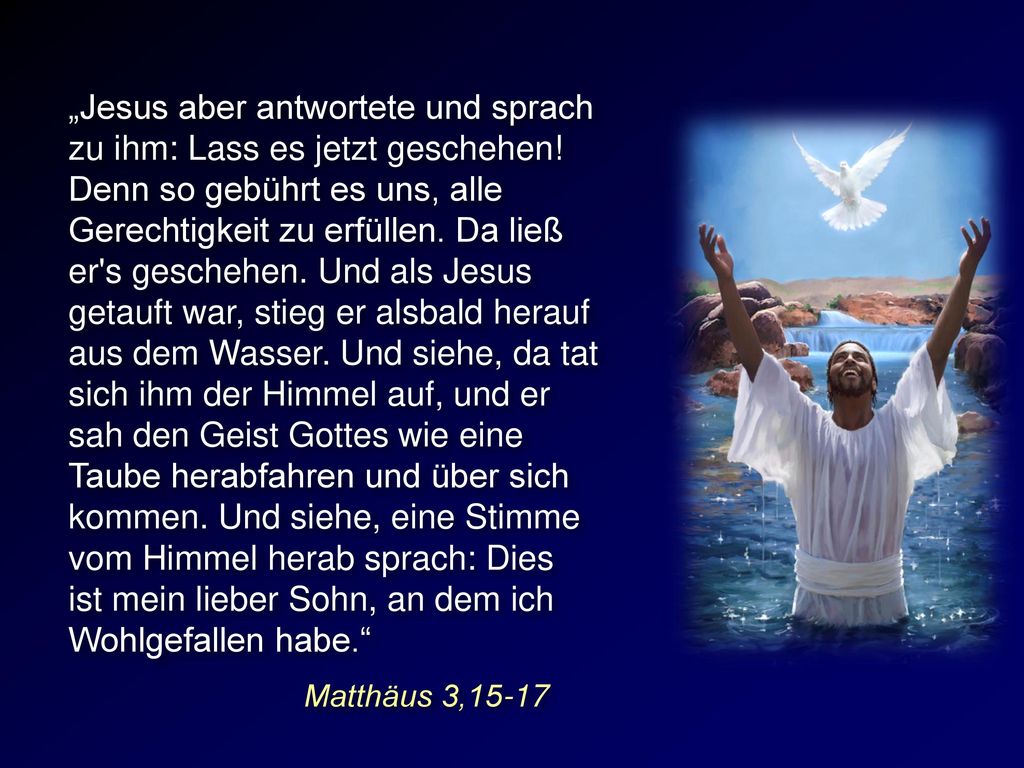 „Jesus aber antwortete und sprach zu ihm: Lass es jetzt geschehen