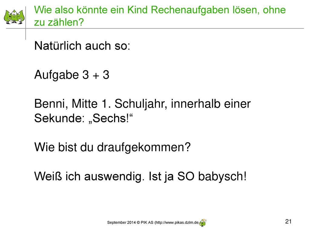 Wie also könnte ein Kind Rechenaufgaben lösen, ohne zu zählen