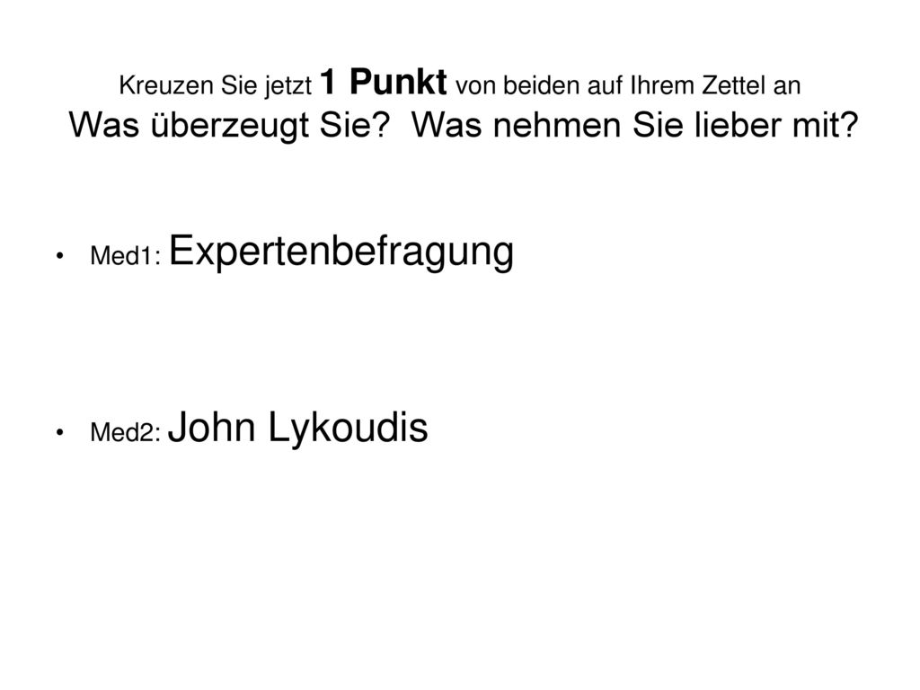 Kreuzen Sie jetzt 1 Punkt von beiden auf Ihrem Zettel an Was überzeugt Sie Was nehmen Sie lieber mit