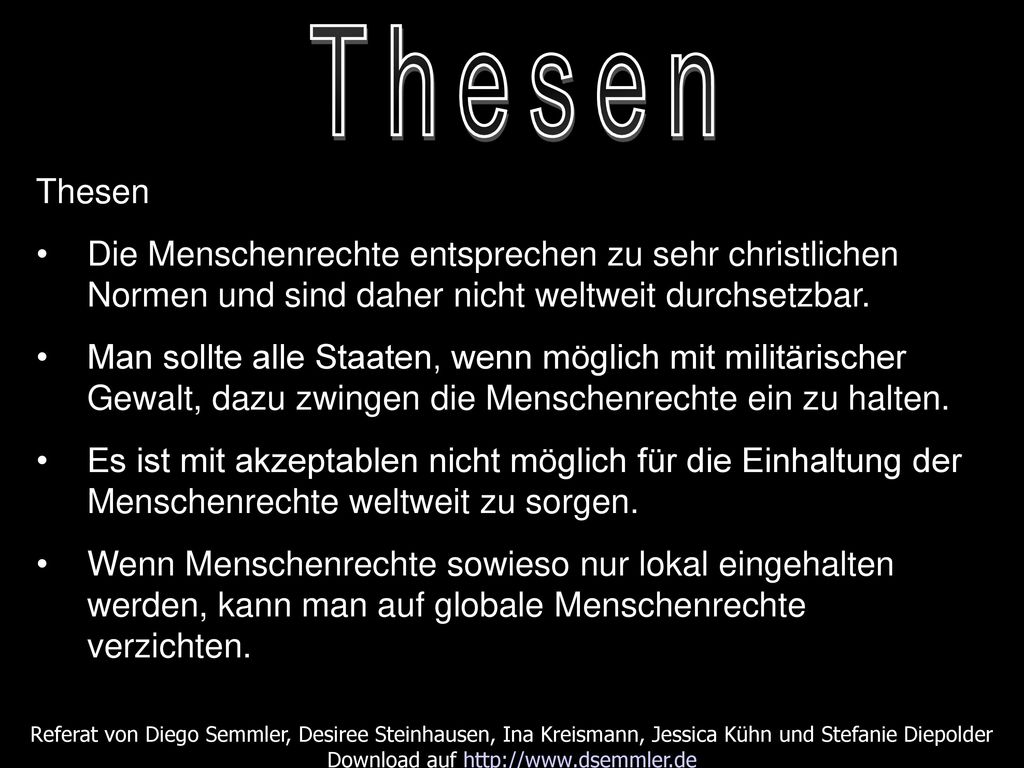 Thesen Thesen. Die Menschenrechte entsprechen zu sehr christlichen Normen und sind daher nicht weltweit durchsetzbar.