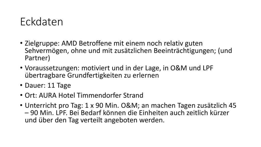Eckdaten Zielgruppe: AMD Betroffene mit einem noch relativ guten Sehvermögen, ohne und mit zusätzlichen Beeinträchtigungen; (und Partner)