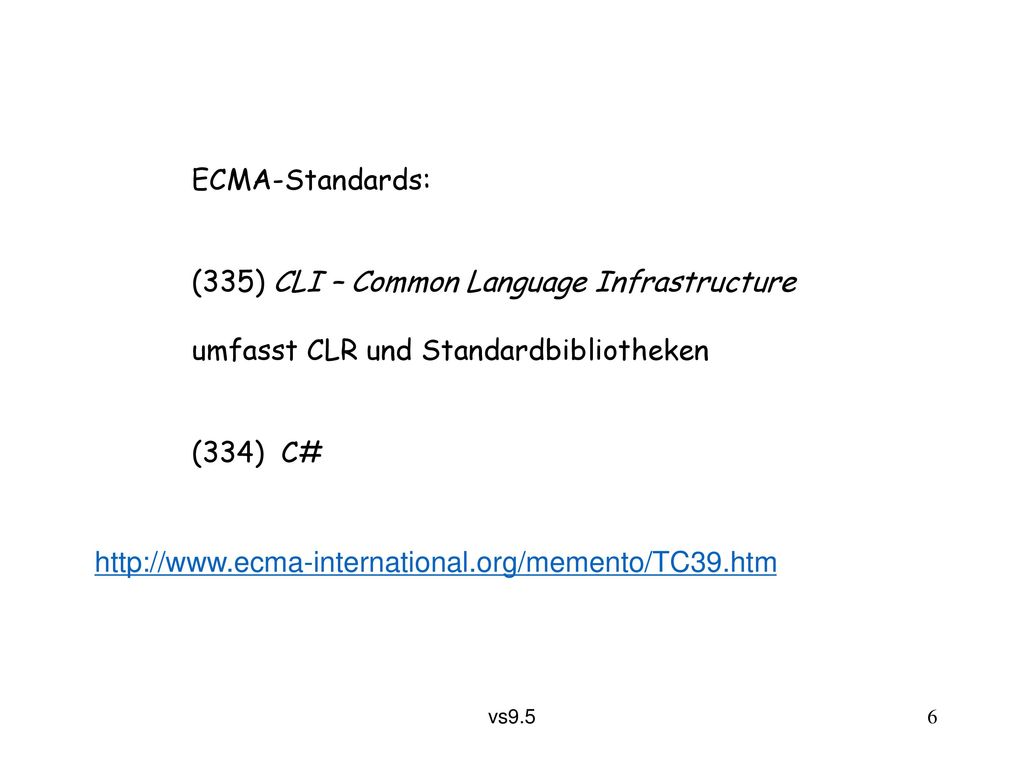 ECMA-Standards: (335) CLI – Common Language Infrastructure. umfasst CLR und Standardbibliotheken. (334) C#