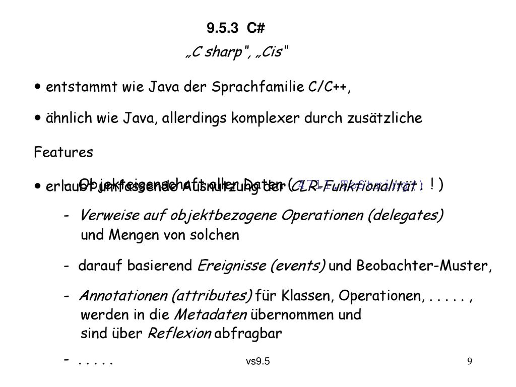 9.5.3 C# „C sharp , „Cis  entstammt wie Java der Sprachfamilie C/C++,  ähnlich wie Java, allerdings komplexer durch zusätzliche Features.