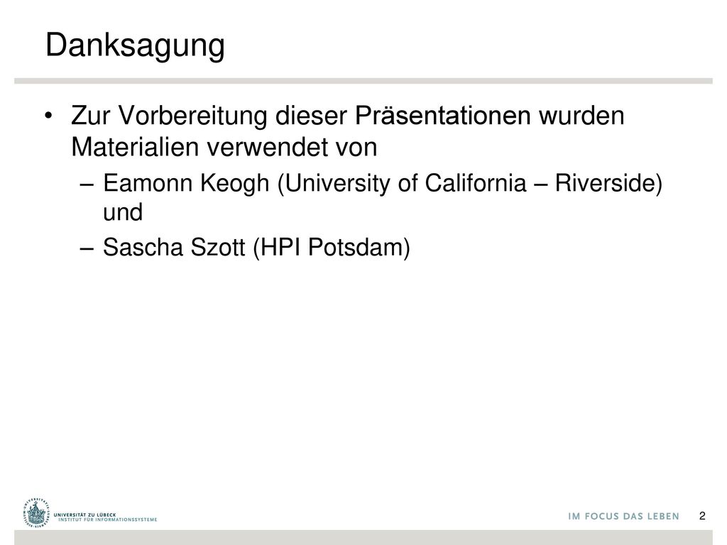 Danksagung Zur Vorbereitung dieser Präsentationen wurden Materialien verwendet von. Eamonn Keogh (University of California – Riverside) und.
