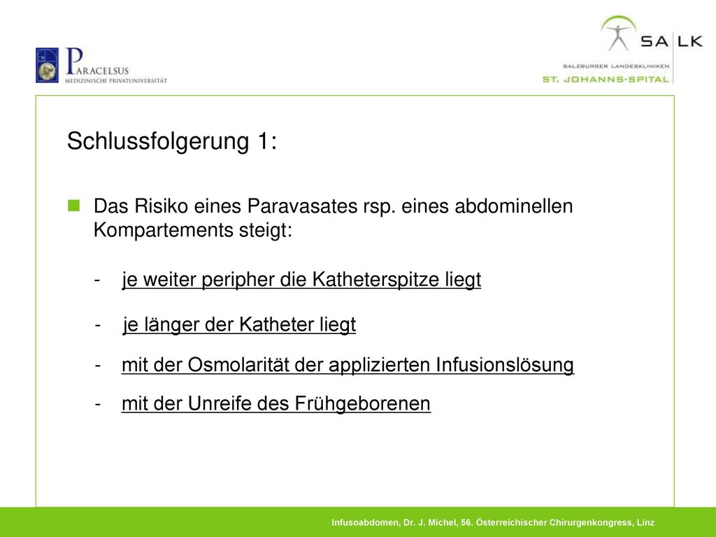 Schlussfolgerung 1: Das Risiko eines Paravasates rsp. eines abdominellen Kompartements steigt: - je weiter peripher die Katheterspitze liegt.