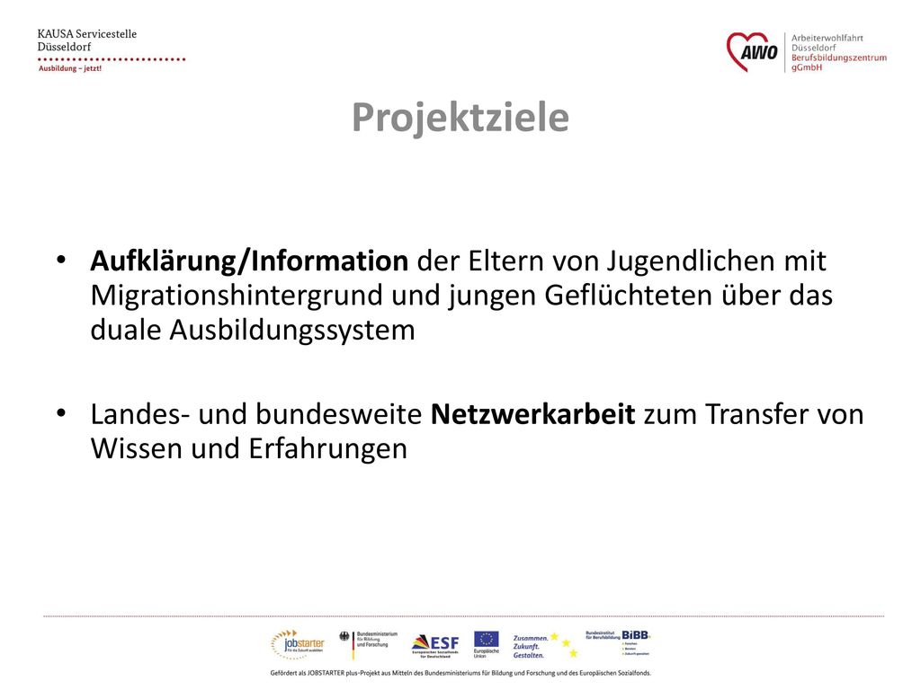 Projektziele Aufklärung/Information der Eltern von Jugendlichen mit Migrationshintergrund und jungen Geflüchteten über das duale Ausbildungssystem.