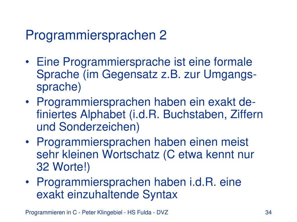 Programmiersprachen 2 Eine Programmiersprache ist eine formale Sprache (im Gegensatz z.B. zur Umgangs-sprache)