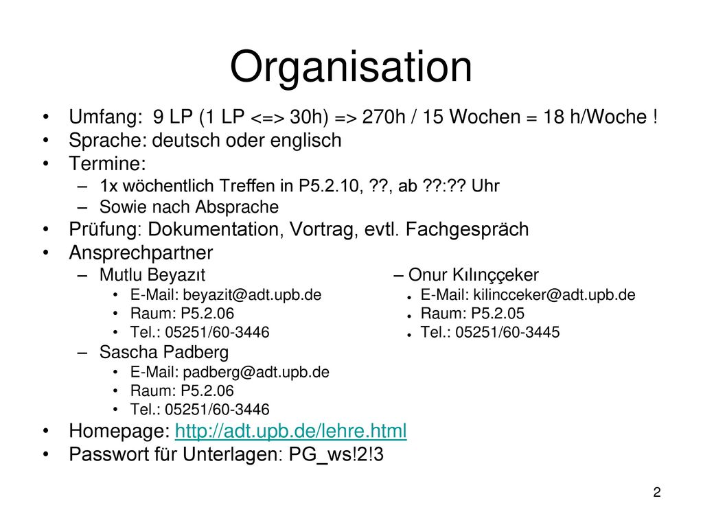 Organisation Umfang: 9 LP (1 LP <=> 30h) => 270h / 15 Wochen = 18 h/Woche ! Sprache: deutsch oder englisch.