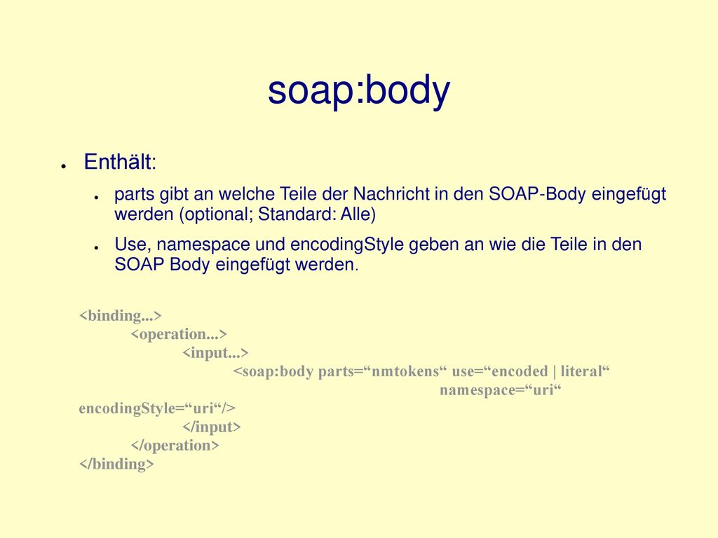 soap:body Enthält: parts gibt an welche Teile der Nachricht in den SOAP-Body eingefügt werden (optional; Standard: Alle)