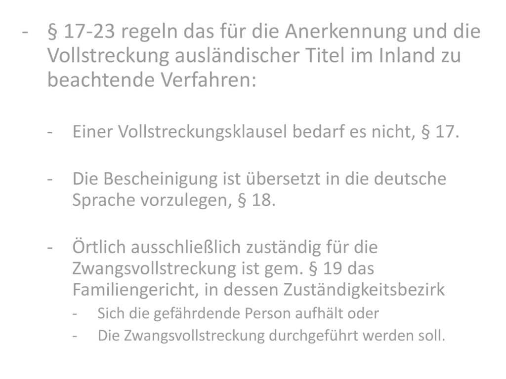 § regeln das für die Anerkennung und die Vollstreckung ausländischer Titel im Inland zu beachtende Verfahren:
