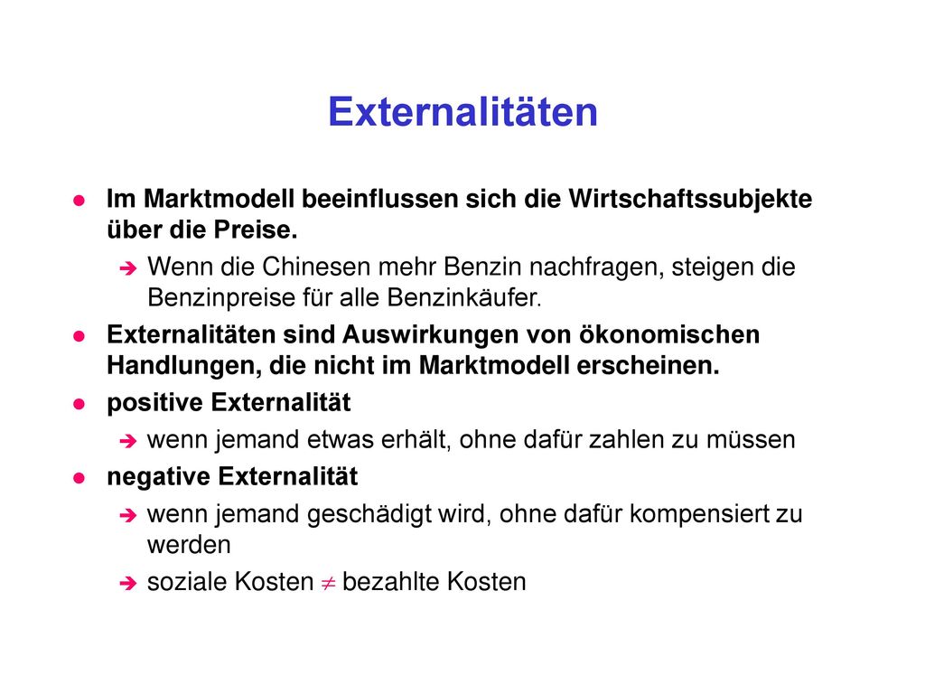 Externalitäten Im Marktmodell beeinflussen sich die Wirtschaftssubjekte über die Preise.