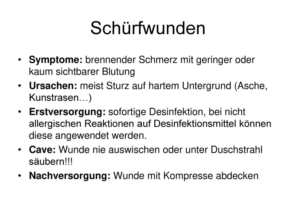 Schürfwunden Symptome: brennender Schmerz mit geringer oder kaum sichtbarer Blutung.
