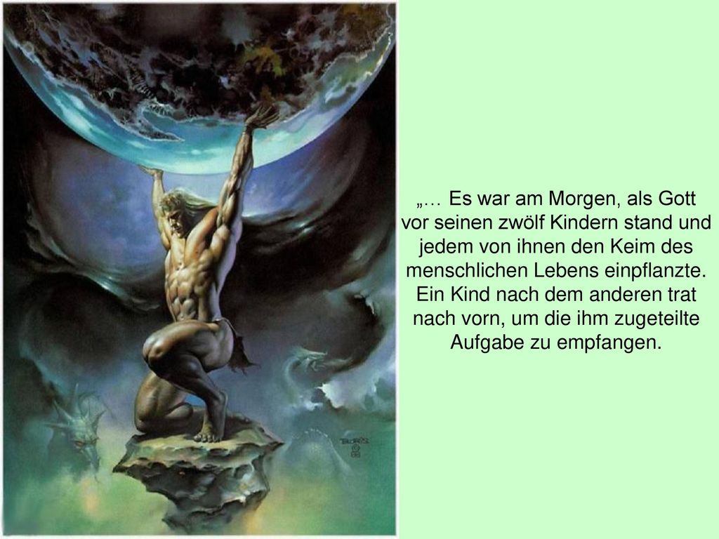 „… Es war am Morgen, als Gott vor seinen zwölf Kindern stand und jedem von ihnen den Keim des menschlichen Lebens einpflanzte.